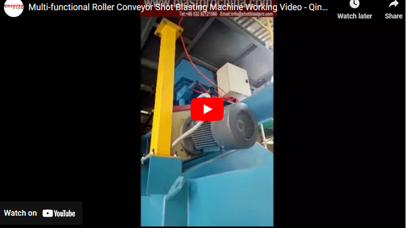 Multi-functional Roller Conveyor Shot Blasting Machine Working Video - Qinggonng Machinery