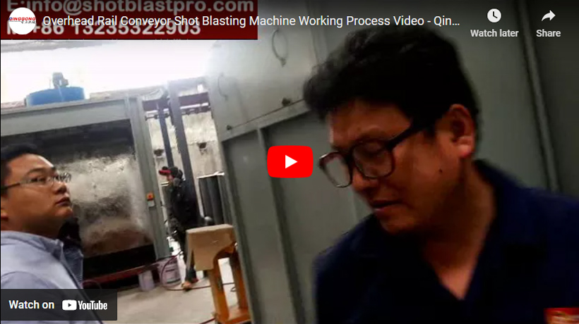 Overhead Rail Conveyor Shot Blasting Machine Working Process Video - Qinggonng Machinery